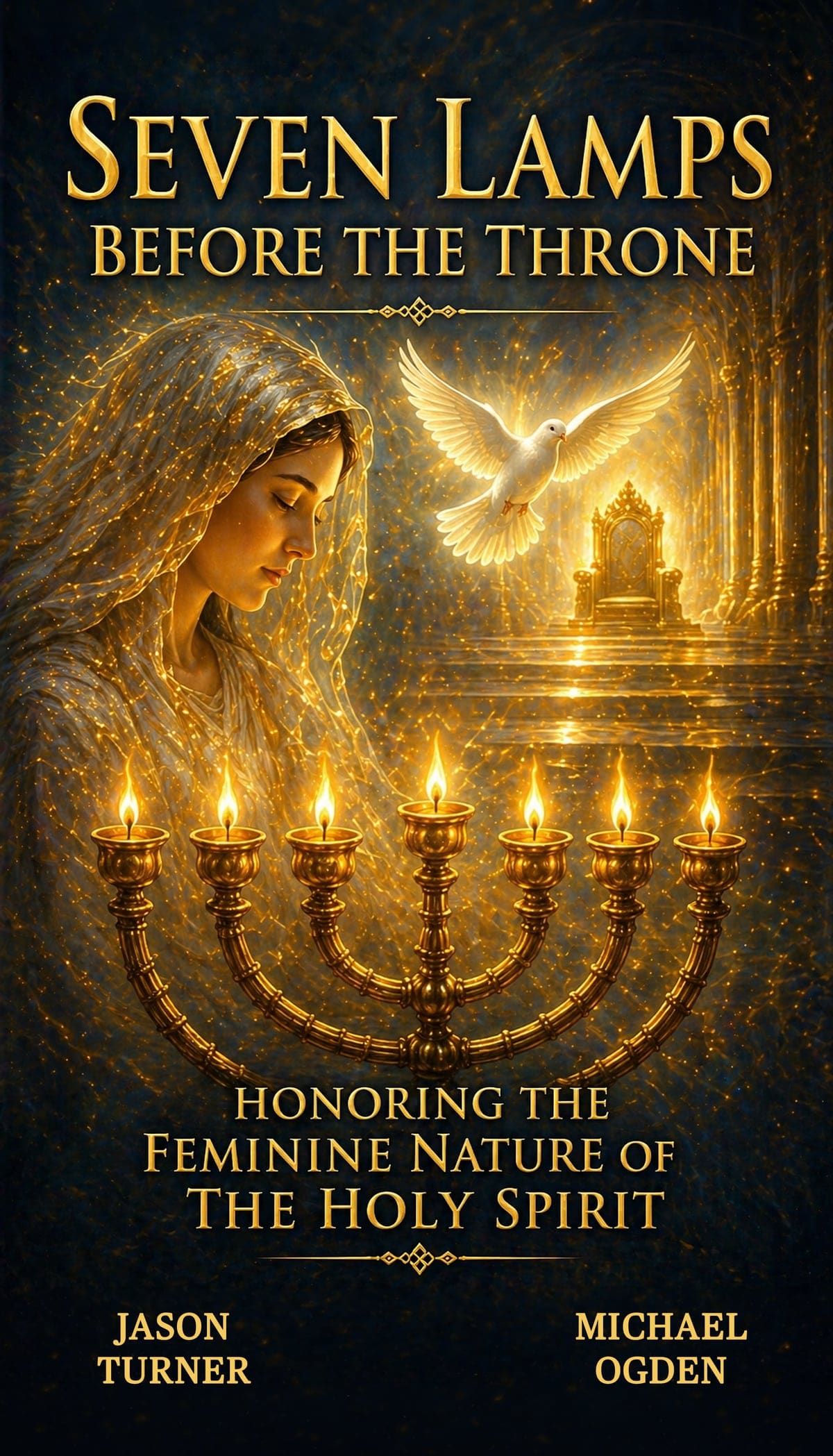 Cover of Seven Lamps Before the Throne: a veiled woman in golden light, a dove in flight toward a distant throne, and a seven-branched menorah with lit flames. Authors Jason Turner and Michael Ogden.